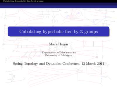 Cubulating hyperbolic free-by-Z groups  Cubulating hyperbolic free-by-Z groups Mark Hagen Department of Mathematics University of Michigan
