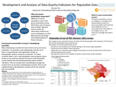 Development	
  and	
  Analysis	
  of	
  Data	
  Quality	
  Indicators	
  for	
  Popula8on	
  Data	
   By	
  Lisa	
  Tan	
   Center	
  for	
  Interna8onal	
  Earth	
  Science	
  Informa8on	
  Network	
 