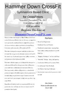 Hammer Down CrossFit Gymnastics Based Clinic for CrossFitters Saturday, November 17th, 2012 9:00 AM to 1:00 PM $100 per athlete