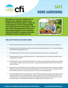 SAFE HOME GARDENING Home gardens are a great way to produce your own homegrown fruits, vegetables, and herbs. Many families work in their gardens together, creating a fun learning experience as well as encouraging health