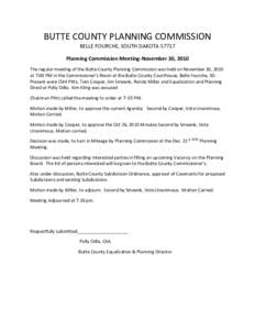 BUTTE COUNTY PLANNING COMMISSION BELLE FOURCHE, SOUTH DAKOTAPlanning Commission Meeting-November 30, 2010 The regular meeting of the Butte County Planning Commission was held on November 30, 2010 at 7:00 PM in the