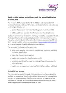 Guide to information available through the Model Publication Scheme 2015 The Freedom of Information (Scotland) Actthe Act) requires Scottish public authorities to produce and maintain a publication scheme. Authori