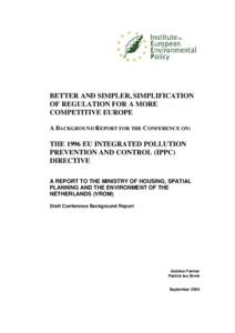 BETTER AND SIMPLER, SIMPLIFICATION OF REGULATION FOR A MORE COMPETITIVE EUROPE A BACKGROUND REPORT FOR THE CONFERENCE ON:  THE 1996 EU INTEGRATED POLLUTION