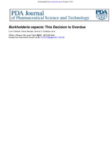 Downloaded from journal.pda.org on October 6, 2011  Burkholderia cepacia: This Decision Is Overdue Lynn Torbeck, Diane Raccasi, Dennis E. Guilfoyle, et al.  PDA J Pharm Sci and Tech 2011, [removed]