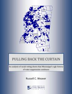 PULLING BACK THE CURTAIN An analysis of racial voting shows that Mississippi’s ugly history of voter suppression continues Russell C. Weaver