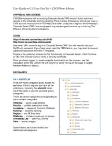 User Guide to Cal State East Bay’s CMS Photo Library APPROVAL AND ACCESS CSUEB employees with an existing Cascade Server CMS account have automatic access to the University Communications Photo Library. Employees who d