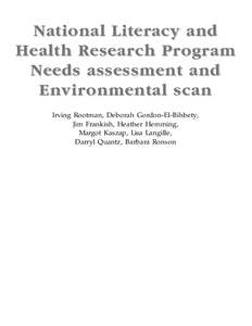 National Literacy and Health Resear ch Pr ogram Needs assessment and Envir onmental scan Irving Rootman, Deborah Gordon-El-Bihbety, Jim Frankish, Heather Hemming,