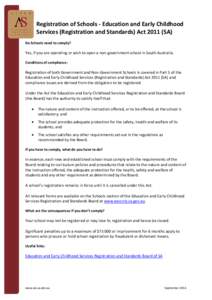 Registration of Schools - Education and Early Childhood Services (Registration and Standards) Act[removed]SA) Do Schools need to comply? Yes, if you are operating or wish to open a non-government school in South Australia.