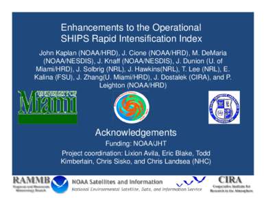 Enhancements to the Operational SHIPS Rapid Intensification Index John Kaplan (NOAA/HRD), J. Cione (NOAA/HRD), M. DeMaria (NOAA/NESDIS), J. Knaff (NOAA/NESDIS), J. Dunion (U. of Miami/HRD), J. Solbrig (NRL), J. Hawkins(N