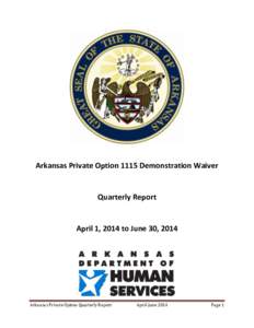 Arkansas Private Option 1115 Demonstration Waiver  Quarterly Report April 1, 2014 to June 30, 2014