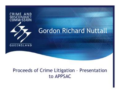 Gordon Richard Nuttall  Proceeds of Crime Litigation – Presentation to APPSAC  Gordon NUTTALL