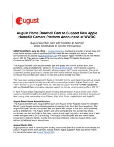 August Home Doorbell Cam to Support New Apple HomeKit Camera Platform Announced at WWDC August Doorbell Cam with HomeKit to Add Siri Voice Commands to Control the Camera SAN FRANCISCO, June 13, 2016 — August Home Inc, 