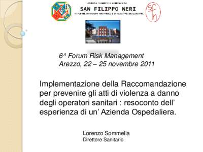 6^ Forum Risk Management Arezzo, 22 – 25 novembre 2011 Implementazione della Raccomandazione per prevenire gli atti di violenza a danno degli operatori sanitari : resoconto dell’