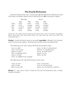 The Fourth Declension Fourth declension nouns carry a characteristic -u- throughout their declension (except in the dative and ablative plural) and are identified by the -ūs in the genitive singular. Masculine Nom. Gen.