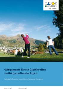 4 Argumente für ein Gipfeltreffen im Golfparadies der Alpen Vielseitige Golferlebnisse in sportlicher und entspannter Atmosphäre. davos.ch/golf	klosters.ch/golf