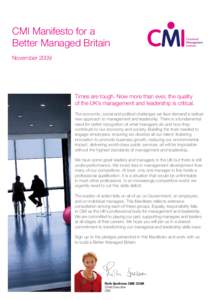 CMI Manifesto for a Better Managed Britain November 2009 Times are tough. Now more than ever, the quality of the UK’s management and leadership is critical.