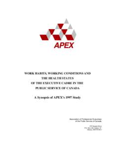 WORK HABITS, WORKING CONDITIONS AND THE HEALTH STATUS OF THE EXECUTIVE CADRE IN THE PUBLIC SERVICE OF CANADA  A Synopsis of APEX’s 1997 Study