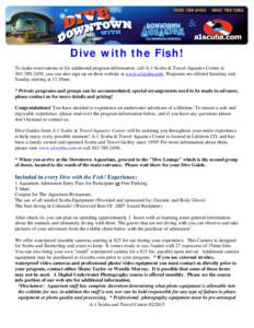 Dive with the Fish! To make reservations or for additional program information, call A-1 Scuba & Travel Aquatics Center at, you can also sign up on their website at www.a1scuba.com. Programs are offered Satu