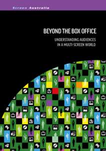 Screen Australia  BEYOND THE BOX OFFICE UNDERSTANDING AUDIENCES IN A MULTI-SCREEN WORLD