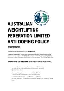 AUSTRALIAN WEIGHTLIFTING FEDERATION LIMITED ANTI-DOPING POLICY INTERPRETATION This Anti-Doping Policy takes effect on 1 January 2015.