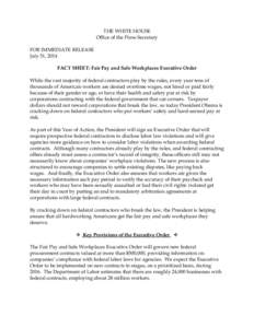 THE WHITE HOUSE Office of the Press Secretary FOR IMMEDIATE RELEASE July 31, 2014 FACT SHEET: Fair Pay and Safe Workplaces Executive Order While the vast majority of federal contractors play by the rules, every year tens