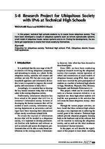 5-8 Research Project for Ubiquitous Society with IPv6 at Technical High Schools WATANABE Kenzi and KONDO Hiroki In this project, technical high schools students try to create future ubiquitous society. They have been dev