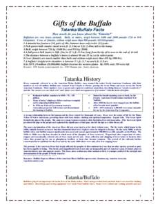 Gifts of the Buffalo Tatanka/Buffalo Facts How much do you know about the ‘Tatanka?’ Buffaloes are very heavy animals. Bulls, or males, weigh between 1600 and 2000 pounds (726 to 910 kilograms). Cows, or females, sel