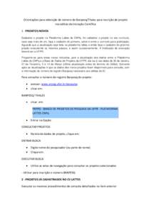 Orientações para obtenção de número do Banpesq/Thales para inscrição de projeto nos editais da Iniciação Científica 1 - PROJETOS NOVOS Cadastrar o projeto na Plataforma Lattes do CNPq. Ao cadastrar o projeto no