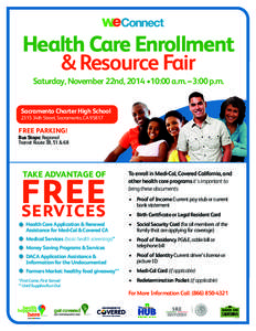 Health Care Enrollment & Resource Fair Saturday, November 22nd, 2014 •10:00 a.m. –3:00 p.m. Sacramento Charter High School 2315 34th Street, Sacramento, CA 95817