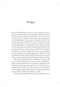 Prologue  Six-year-old Molly Jones nervously gripped her grand­ father’s weathered hand as she looked into the skies above her. It looked so serene and peaceful up there, like it was part of a totally different world;