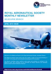 ROYAL AERONAUTICAL SOCIETY MONTHLY NEWSLETTER MELBOURNE BRANCH APRIL 2014 ISSUE  Welcome to the Melbourne Branch of the Royal Aeronautical Society, Australian Division.