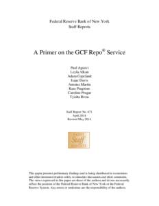 Federal Reserve Bank of New York Staff Reports A Primer on the GCF Repo® Service Paul Agueci Leyla Alkan