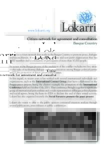 www.lokarri.org Citizen network for agreement and consultation Lokarri is a citizen network that works in the Basque Country to promote peace, dialogue and reconciliation. It is an independent, diverse and non-profit org