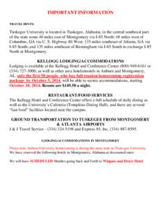 IMPORTANT INFORMATION TRAVEL HINTS: Tuskegee University is located in Tuskegee, Alabama, in the central southeast part of the state some 40 miles east of Montgomery via I-85 North; 48 miles west of Columbus, GA via U. S.