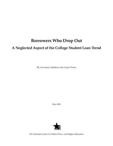 Borrowers Who Drop Out A Neglected Aspect of the College Student Loan Trend By Lawrence Gladieux and Laura Perna  May 2005