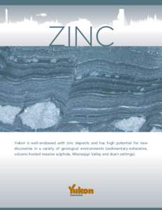 zinc  Zinc Yukon is well-endowed with zinc deposits and has high potential for new discoveries in a variety of geological environments (sedimentary-exhalative,