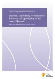 INSATSER INOM CANCERSTRATEGIN 2010–2012  Nationell samordning för strukturerat införande och uppföljning av nya cancerläkemedel ÄNNU BÄTTRE CANCERVÅRD – DELRAPPORT 9