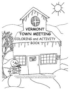 VERMONT TOWN MEETING COLORING and ACTIVITY BOOK  A Publication of The Vermont Secretary of State and Vermont Votes for Kids