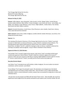 The Chicago High School for the Arts Board of Directors Meeting The Chicago High School for the Arts Minutes for May 14, 2012 Present: Duffie Adelson, James Alexander, Carlos Azcoita, Joo Boe, Marge Collens, Sondra Berma