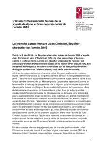 L’Union Professionnelle Suisse de la Viande désigne le Boucher-charcutier de l’année 2016 La branche carnée honore Jules Christen, Bouchercharcutier de l’année 2016 Zurich, le 8 juin 2016 – Le Boucher-charcut