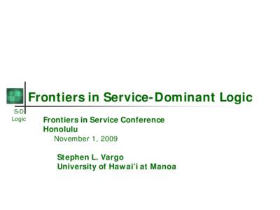 Frontiers in Service-Dominant Logic S-D Logic Frontiers in Service Conference Honolulu