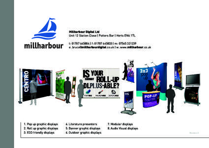 Millharbour Digital Ltd Unit 12 Station Close | Potters Bar | Herts EN6 1TL t:  | f:  | m: e.  | w. www.millharbour.co.uk  1. Pop up graphic displays