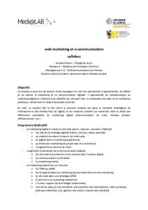 web marketing et e-communication syllabus Arnaud Dufour - Chargé de cours Module 2 – Diplôme de Formation Continue Management 2.0 : Télécommunications et Internet Business communication, expertise web et réseaux s