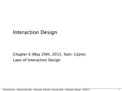 Interaction Design  Chapter 6 (May 29th, 2013, 9am-12pm): Laws of Interaction Design  LMU München – Medieninformatik – Alexander Wiethoff + Andreas Butz – Interaction Design – SS2013