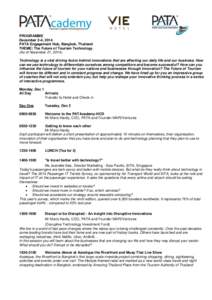 PROGRAMME December 2-4, 2014 PATA Engagement Hub, Bangkok, Thailand THEME: The Future of Tourism Technology (As of November 21, 2014) Technology is a vital driving factor behind innovations that are affecting our daily l