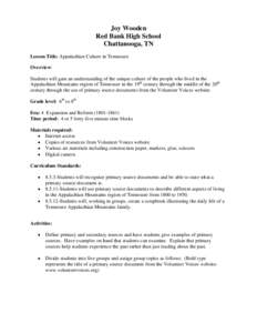 Joy Wooden Red Bank High School Chattanooga, TN Lesson Title: Appalachian Culture in Tennessee Overview: Students will gain an understanding of the unique culture of the people who lived in the