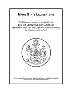 MAINE STATE LEGISLATURE The following document is provided by the LAW AND LEGISLATIVE DIGITAL LIBRARY at the Maine State Law and Legislative Reference Library http://legislature.maine.gov/lawlib