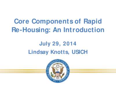 Core Components of Rapid Re-Housing: An Introduction July 29, 2014 Lindsay Knotts, USICH  Panelists