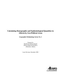 Calculating Demographic and Epidemiological Quantities in Alberta by Geo-Political Areas Geographic Methodology Series No. 1 Prepared by Health Surveillance Branch