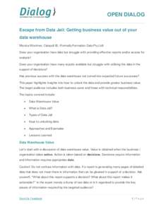 OPEN DIALOG Escape from Data Jail: Getting business value out of your data warehouse Monica Woolmer, Catapult BI, (Formally Formation Data Pty Ltd) Does your organisation have data but struggle with providing effective r